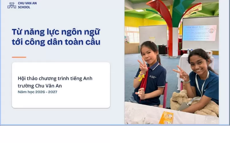 ĐỂ TIẾNG ANH KHÔNG PHẢI LÀ ÁP LỰC: 3 DỊCH CHUYỂN TƯ DUY TỪ HỘI THẢO TIỂU HỌC CHU VĂN AN
